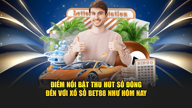 Điểm nổi bật thu hút số đông đến với xổ số Bet88 như hôm nay