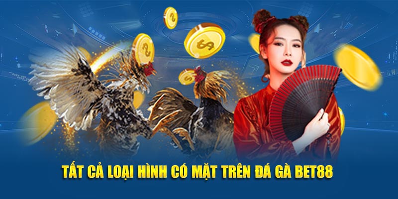 Tất cả loại hình có mặt trên đá gà Bet88