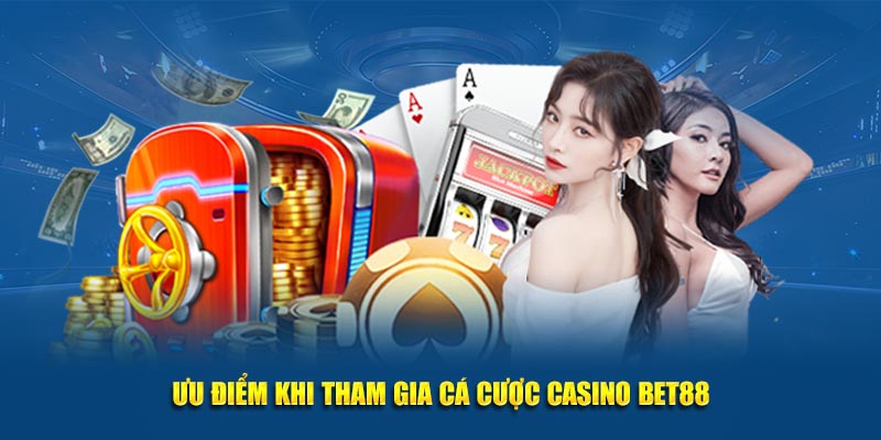 Ưu điểm khi tham gia cá cược casino Bet88
